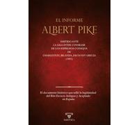 El informe «Albert Pike»: El documento que selló la legitimidad del REAA en España (TEXTOS HISTÓRICOS Y CLÁSICOS)