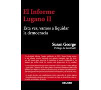 El Informe Lugano II: Esta vez, vamos a liquidar la democracia (Deusto)