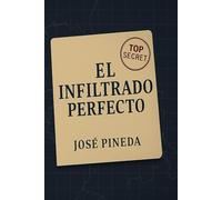 El Infriltrado Perfecto: El silencio es el camuflaje mas poderoso (El infiltrado perfecto)