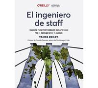 El ingeniero de staff. Una guía para profesionales que apuestan por el crecimiento y el cambio (TÍTULOS ESPECIALES)