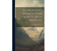 El Ingenioso Hidalgo Don Quijote De La Mancha: Con La Vida De Cervantes