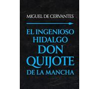 El ingenioso hidalgo don Quijote de la Mancha: Edición íntegra y original de 1605, sin abreviar ni modernizar el lenguaje de Cervantes