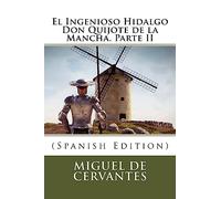 El Ingenioso Hidalgo Don Quijote de la Mancha. Parte II (Spanish Edition)
