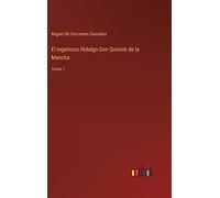 El ingenioso Hidalgo Don Quixote de la Mancha: Tomo 1