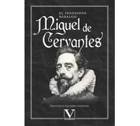 El ingenioso hidalgo Miguel de Cervantes: 1 (Ensayo)