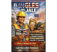 El Inglés del Jale: La Guía de Supervivencia para Entender al Contratista, OPERAR MAQUINARIA y Ganar Más en la Construcción: 2 (El Manual del Emprendedor a Puro Pulso)