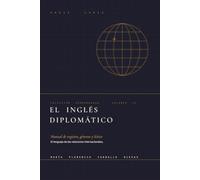El inglés diplomático: Manual de registro, géneros y léxico de las relaciones internacionales (Colección Coordenadas)