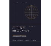 El inglés diplomático: Manual de registro, géneros y léxico de las relaciones internacionales (Colección Coordenadas)
