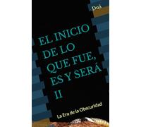 EL INICIO DE LO QUE FUE, ES Y SERÁ II: La Era de la Obscuridad