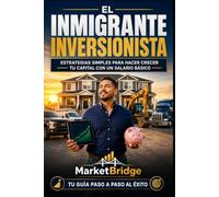El Inmigrante Inversionista: Estrategias simples para hacer crecer tu capital con un salario básico