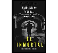 El Inmortal Prisciliano Cobos Mar: El misterio detrás de este enigmático hombre (Biográfias)