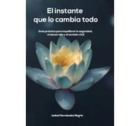 El instante que lo cambia todo: Guía práctica para equilibrar la seguridad, el desarrollo y el sentido vital