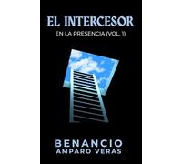 EL INTERCESOR: EN LA PRESENCIA (VOL. 1)