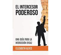 El Intercesor poderoso/ The Powerful Intercessor