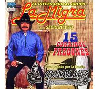 El Internacional Grupo La Migra Canta Sacramento: 15 Corridos Fregones, Acompañado Por La Banda Cuisillos De Arturo Macias