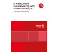 El internamiento involuntario por razón de trastorno psíquico (Monografías)