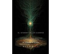 EL INTERNET DE LOS CUERPOS: Convergencia Bio-Digital y Transhumanismo Esotérico (Illuminati)