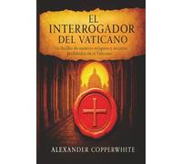 El interrogador del Vaticano: Libro 1 de 2. Un thriller de misterio religioso y secretos prohibidos en el Vaticano (Paranormal, acción, historia y misticismo)