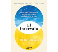 El intervalo: Encuentros inolvidables durante los últimos momentos de la vida. (Espiritualidad)