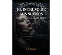 El Intruso de Mis Sueños: Cierra los ojos. Él ya está dentro. (Sombras en mis sueños - Saga)