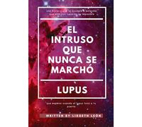 El Intruso que nunca se marcho: Cuando el Lupus toca a tu puerta