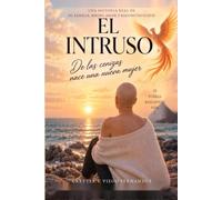 El Intruso: Una historia real de fe, familia, miedo, amor y reconstruccion
