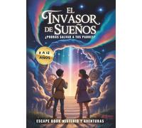 El Invasor de Sueños. Escape Book Misterio y Aventuras: Pasatiempos niños y niñas 8 a 12 años: Un libro interactivo de actividades lleno de enigmas y juegos. (Escape Book Aventuras)