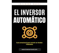 El inversor automático: Guía emocional para invertir en fondos indexados (Inversión y Libertad Financiera)