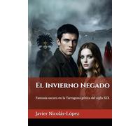 El Invierno Negado: Una epopeya de fantasía oscura y vampiros en la Tarragona gótica del siglo XIX