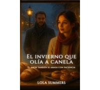 El invierno que olía a canela: Una segunda oportunidad entre panes y promesas (Calidez + Fuego)