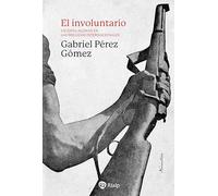 El involuntario: Un espía alemán en las Brigadas Internacionales (Narraciones y Novelas)