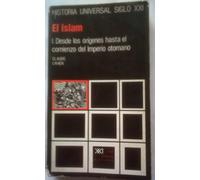 El Islam. I. Desde los orígenes hasta el comienzo del Imperio otomano (Historia universal)