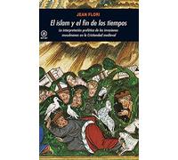 El Islam Y El Fin De Los Tiempos: La Interpretacion Profetica De Las I