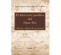El itinerario jurídico del Opus Dei: Historia y defensa de un carisma