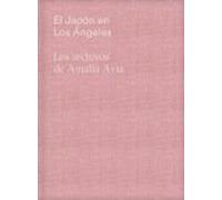 El Japon En Los Angeles: Los Archivos De Amalia Avia