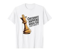 El jaque mate ocurre cuando menos lo esperas Camiseta