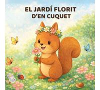 El jardí florit d'en Cuquet: Conte infantil amb activitats educatives sobre emocions i natura (3-6 anys) (Les aventures d’en Cuquet)
