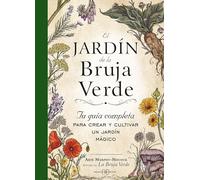El jardín de la bruja verde: Tu guía completa para crear y cultivar un jardín mágico (SIN COLECCION)