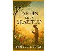 El Jardín de la Gratitud: Una historia para aprender a ver los milagros ocultos en lo cotidiano
