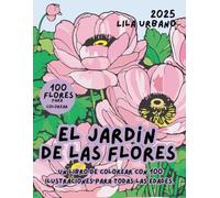 EL JARDÍN DE LAS FLORES: Un libro de colorear con 100 ilustraciones para todas las edades.