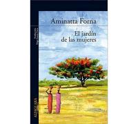 El jardín de las mujeres | Aminatta Forna