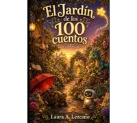 EL JARDÍN DE LOS 100 CUENTOS: 100 historias para imaginar, sentir, aprender y crecer