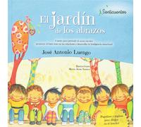 El jardín de los abrazos. Cuento para prevenir el acoso escolar, promover el buen en las relaciones y desarrollar la inteligencia emocional | José Ant