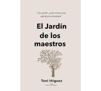 El jardín de los Maestros: Una fábula sobre la sabiduría que se aprende descalzo entre árboles