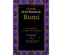 El Jardín de los Poemas de Rumi: Una Colección de los Mejores Poemas de Rumi: Traducción Natural