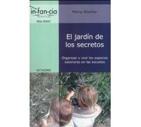 El jardín de los secretos: Organizar y vivir los espacios exteriores en las escuelas: 18 (Temas de Infancia)