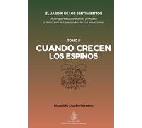 El Jardín de los Sentimientos: Cuando Crecen los Espinos (Tomo II): Guía para manejar el enojo y la frustración en niños | Inteligencia emocional para ... por edades (4-12 años) y diario interactivo
