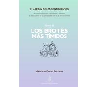 El Jardín de los Sentimientos: Los Brotes más Tímidos (Tomo III): Cómo acompañar la vergüenza, el miedo y la tristeza en los niños | Guía para padres ... diario emocional y ejercicios de validación