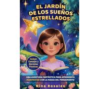 El Jardín de los Sueños Estrellados: Una aventura fantástica para aprender a manifestar con la magia del pensamiento