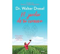 El jardín de tu corazón: Cómo cultivar un espacio de encuentro en tu vida (Crecimiento personal)